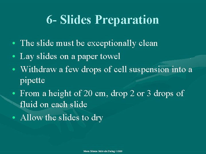 6 - Slides Preparation • The slide must be exceptionally clean • Lay slides