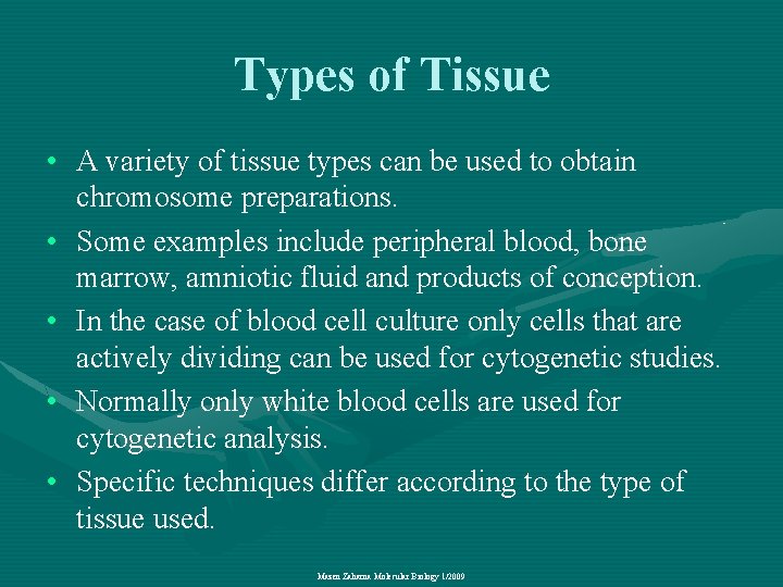 Types of Tissue • A variety of tissue types can be used to obtain