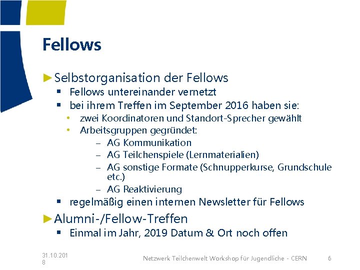 Fellows ►Selbstorganisation der Fellows § Fellows untereinander vernetzt § bei ihrem Treffen im September