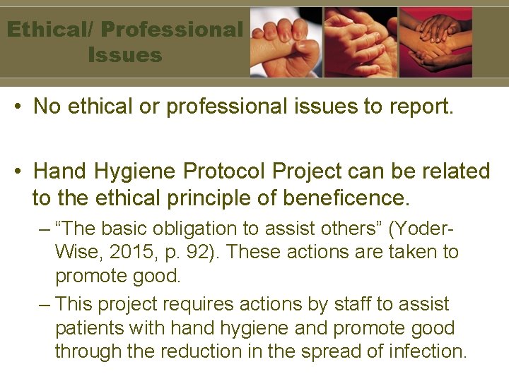 Ethical/ Professional Issues • No ethical or professional issues to report. • Hand Hygiene