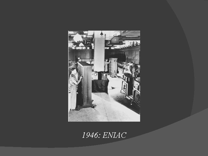 1946: ENIAC 