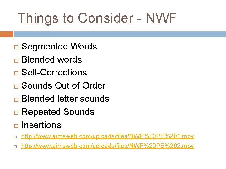 Things to Consider - NWF Segmented Words Blended words Self-Corrections Sounds Out of Order