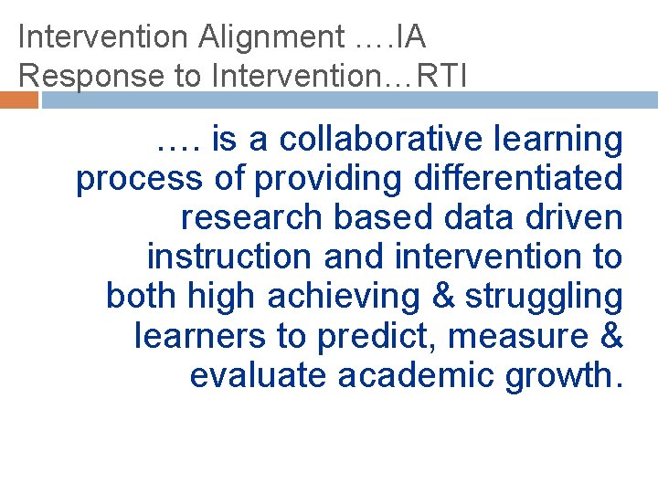 Intervention Alignment …. IA Response to Intervention…RTI …. is a collaborative learning process of