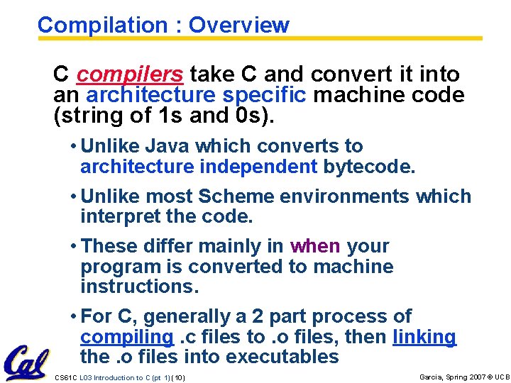 Compilation : Overview C compilers take C and convert it into an architecture specific Compilation : Overview C compilers take C and convert it into an architecture specific