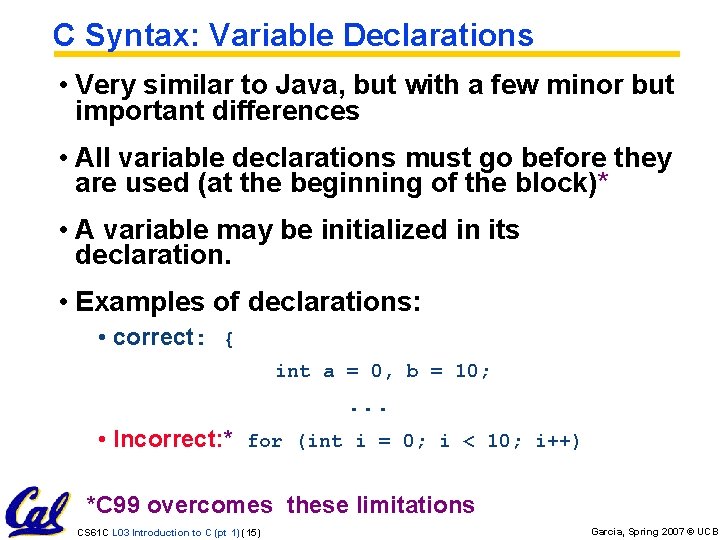 C Syntax: Variable Declarations • Very similar to Java, but with a few minor C Syntax: Variable Declarations • Very similar to Java, but with a few minor