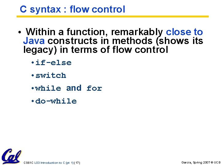C syntax : flow control • Within a function, remarkably close to Java constructs C syntax : flow control • Within a function, remarkably close to Java constructs