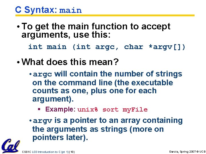 C Syntax: main • To get the main function to accept arguments, use this: C Syntax: main • To get the main function to accept arguments, use this: