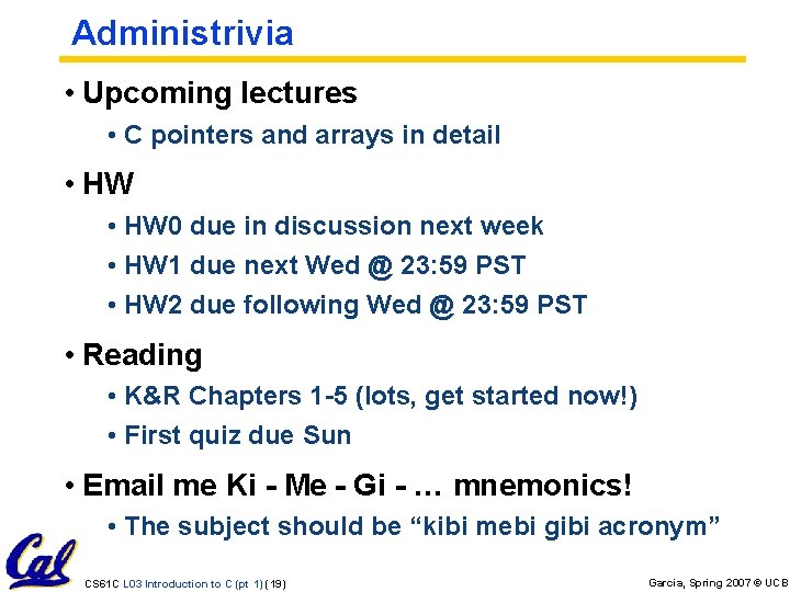 Administrivia • Upcoming lectures • C pointers and arrays in detail • HW 0 Administrivia • Upcoming lectures • C pointers and arrays in detail • HW 0