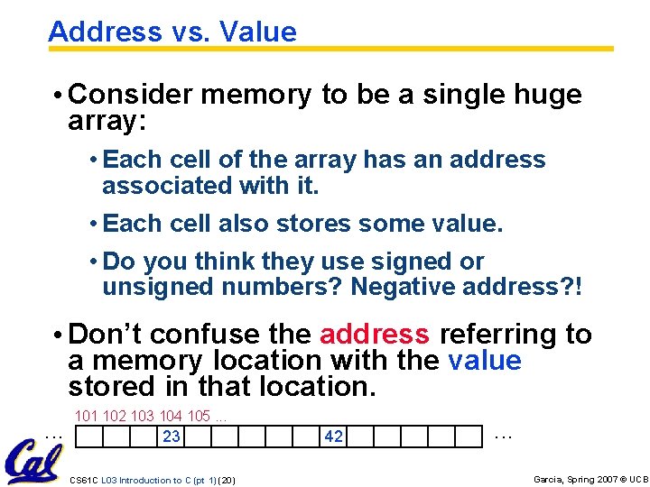 Address vs. Value • Consider memory to be a single huge array: • Each Address vs. Value • Consider memory to be a single huge array: • Each