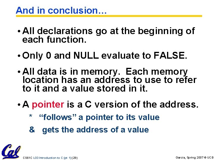 And in conclusion… • All declarations go at the beginning of each function. • And in conclusion… • All declarations go at the beginning of each function. •