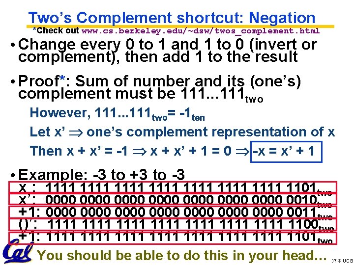 Two’s Complement shortcut: Negation *Check out www. cs. berkeley. edu/~dsw/twos_complement. html • Change every Two’s Complement shortcut: Negation *Check out www. cs. berkeley. edu/~dsw/twos_complement. html • Change every