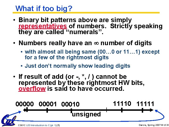 What if too big? • Binary bit patterns above are simply representatives of numbers. What if too big? • Binary bit patterns above are simply representatives of numbers.