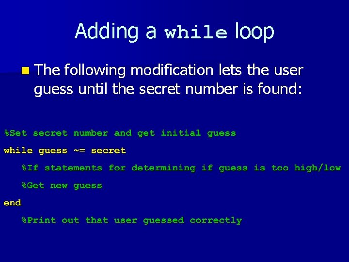 Adding a while loop n The following modification lets the user guess until the Adding a while loop n The following modification lets the user guess until the
