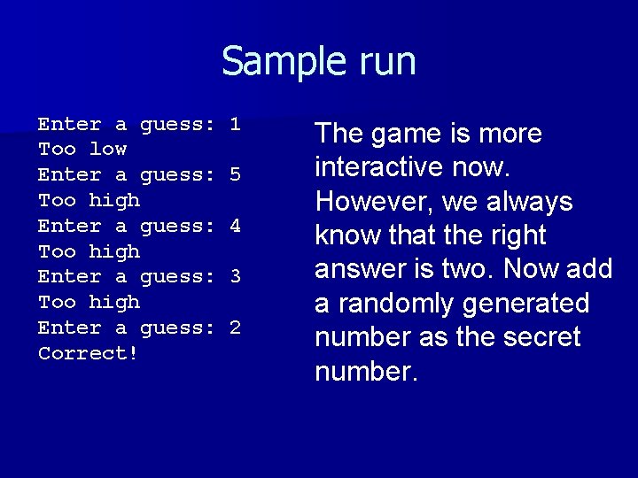Sample run Enter a guess: Too low Enter a guess: Too high Enter a Sample run Enter a guess: Too low Enter a guess: Too high Enter a