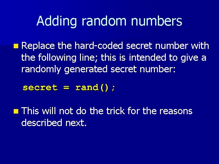 Adding random numbers n Replace the hard-coded secret number with the following line; this Adding random numbers n Replace the hard-coded secret number with the following line; this