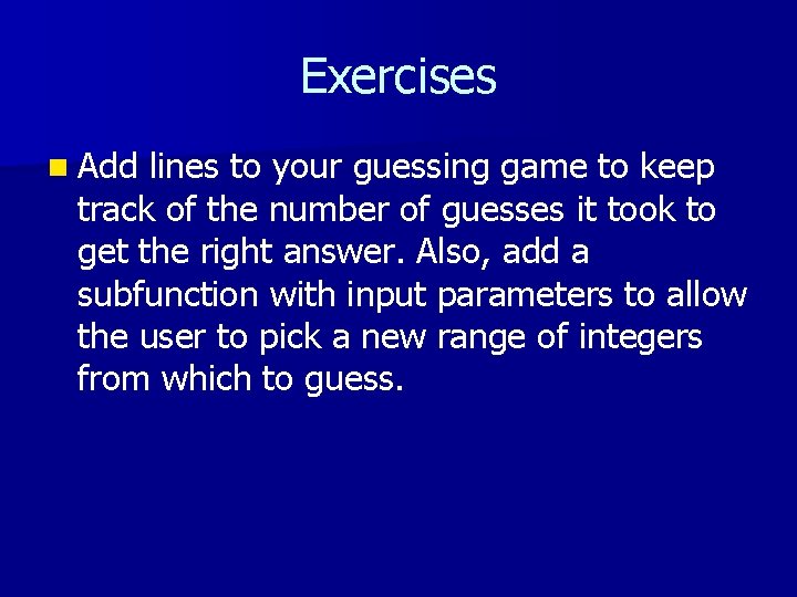 Exercises n Add lines to your guessing game to keep track of the number Exercises n Add lines to your guessing game to keep track of the number