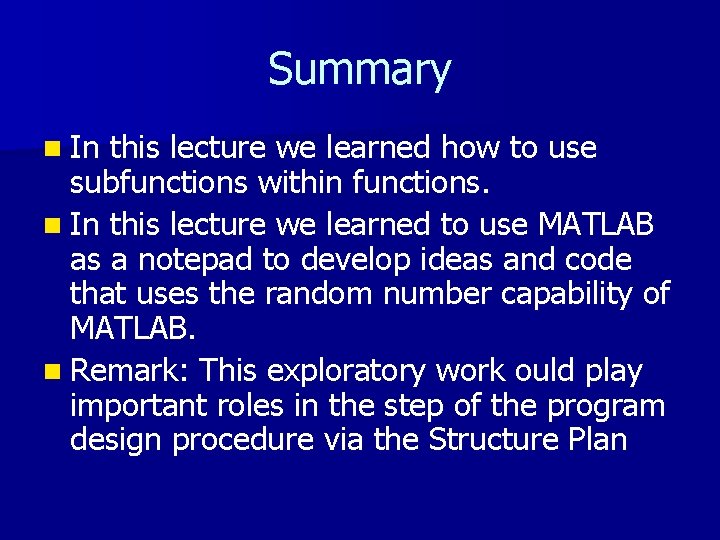 Summary n In this lecture we learned how to use subfunctions within functions. n Summary n In this lecture we learned how to use subfunctions within functions. n