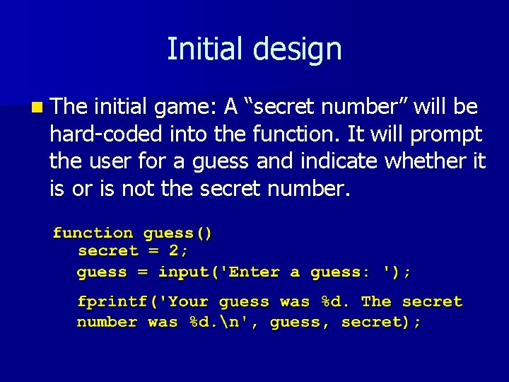 Initial design n The initial game: A “secret number” will be hard-coded into the Initial design n The initial game: A “secret number” will be hard-coded into the
