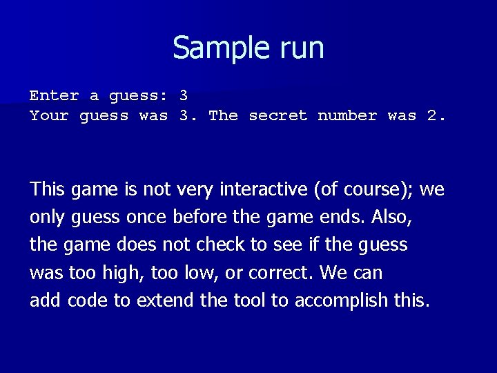 Sample run Enter a guess: 3 Your guess was 3. The secret number was Sample run Enter a guess: 3 Your guess was 3. The secret number was
