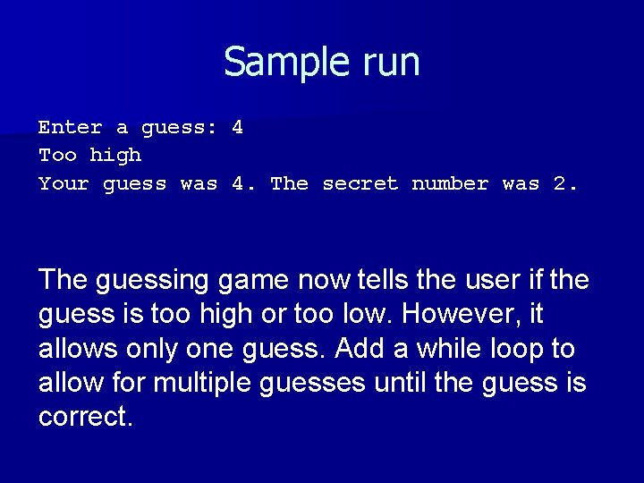 Sample run Enter a guess: 4 Too high Your guess was 4. The secret Sample run Enter a guess: 4 Too high Your guess was 4. The secret