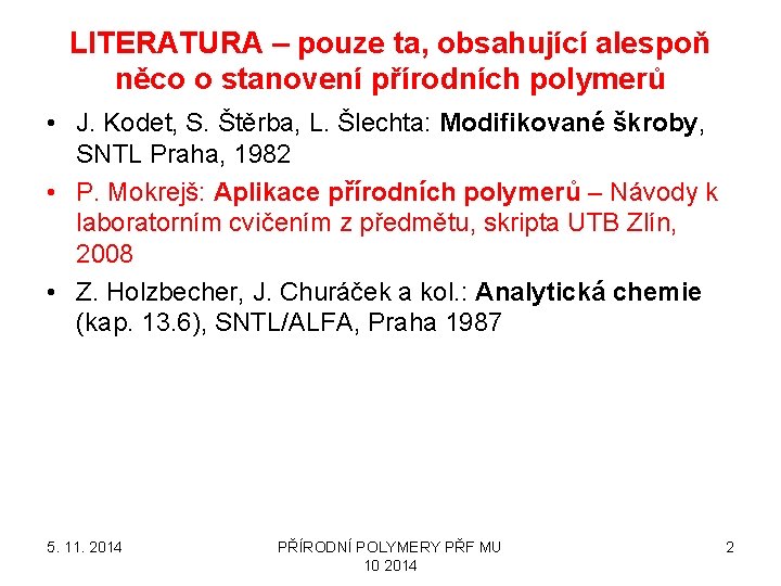 LITERATURA – pouze ta, obsahující alespoň něco o stanovení přírodních polymerů • J. Kodet,