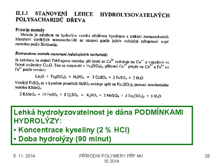 Lehká hydrolyzovatelnost je dána PODMÍNKAMI HYDROLÝZY: • Koncentrace kyseliny (2 % HCl) • Doba