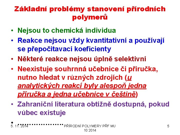 Základní problémy stanovení přírodních polymerů • Nejsou to chemická individua • Reakce nejsou vždy