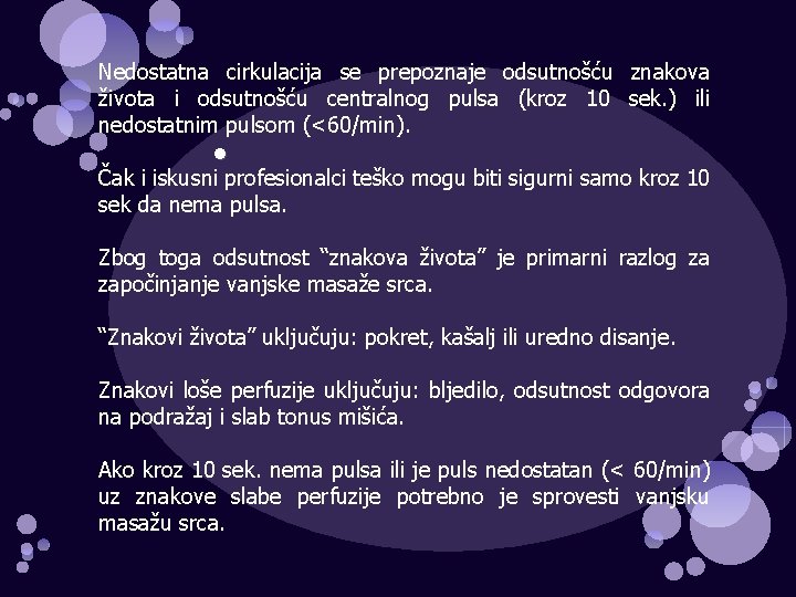 Nedostatna cirkulacija se prepoznaje odsutnošću znakova života i odsutnošću centralnog pulsa (kroz 10 sek.