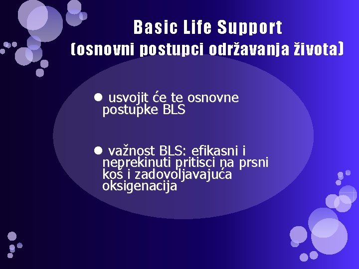 Basic Life Support (osnovni postupci održavanja života ) usvojit će te osnovne postupke BLS
