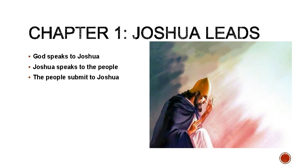§ God speaks to Joshua § Joshua speaks to the people § The people