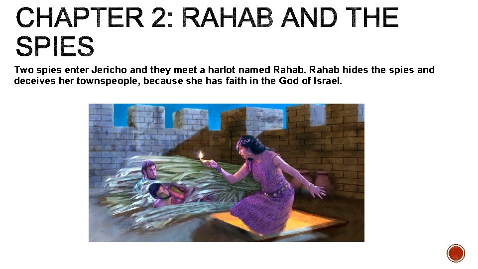 Two spies enter Jericho and they meet a harlot named Rahab hides the spies