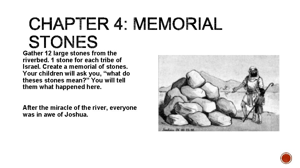 Gather 12 large stones from the riverbed. 1 stone for each tribe of Israel.
