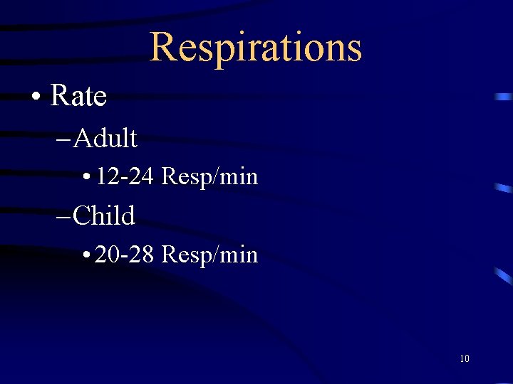 Respirations • Rate – Adult • 12 -24 Resp/min – Child • 20 -28
