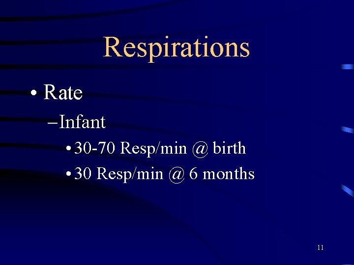 Respirations • Rate – Infant • 30 -70 Resp/min @ birth • 30 Resp/min