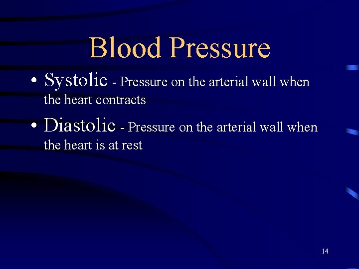 Blood Pressure • Systolic - Pressure on the arterial wall when the heart contracts
