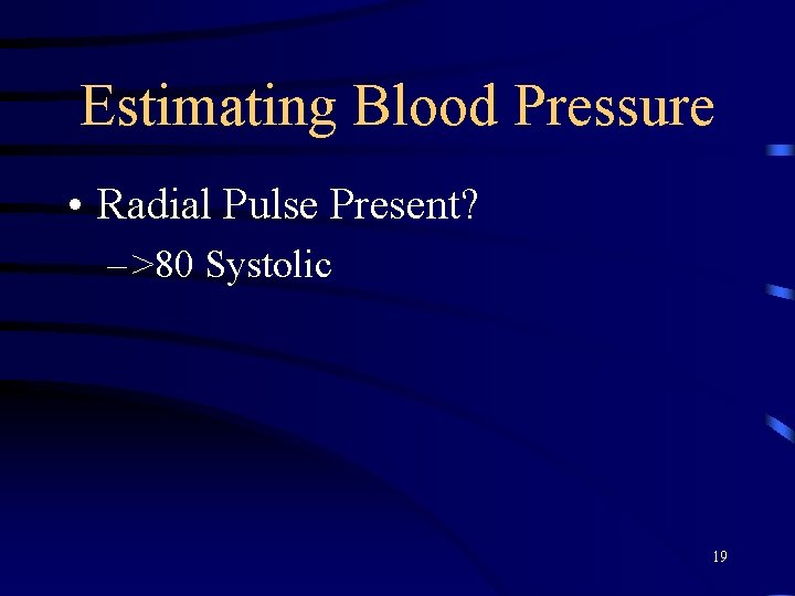 Estimating Blood Pressure • Radial Pulse Present? – >80 Systolic 19 