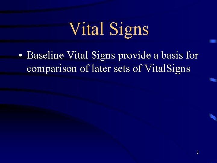 Vital Signs • Baseline Vital Signs provide a basis for comparison of later sets