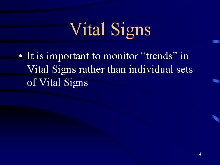 Vital Signs • It is important to monitor “trends” in Vital Signs rather than