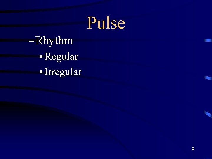 Pulse – Rhythm • Regular • Irregular 8 