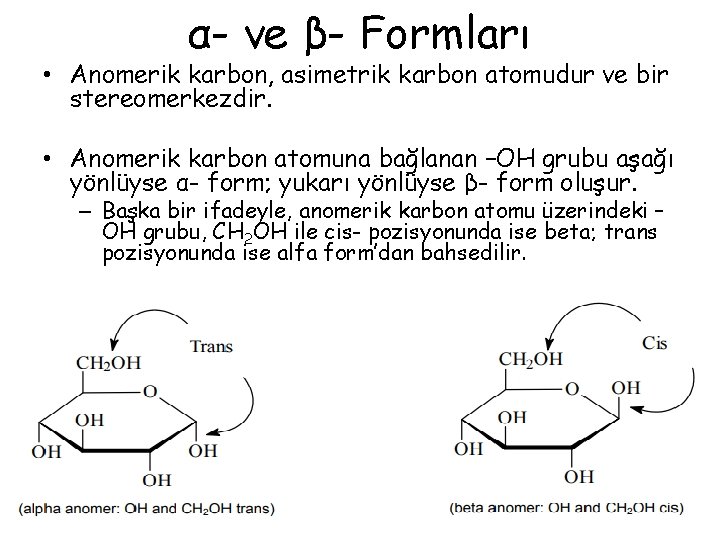 α- ve β- Formları • Anomerik karbon, asimetrik karbon atomudur ve bir stereomerkezdir. •