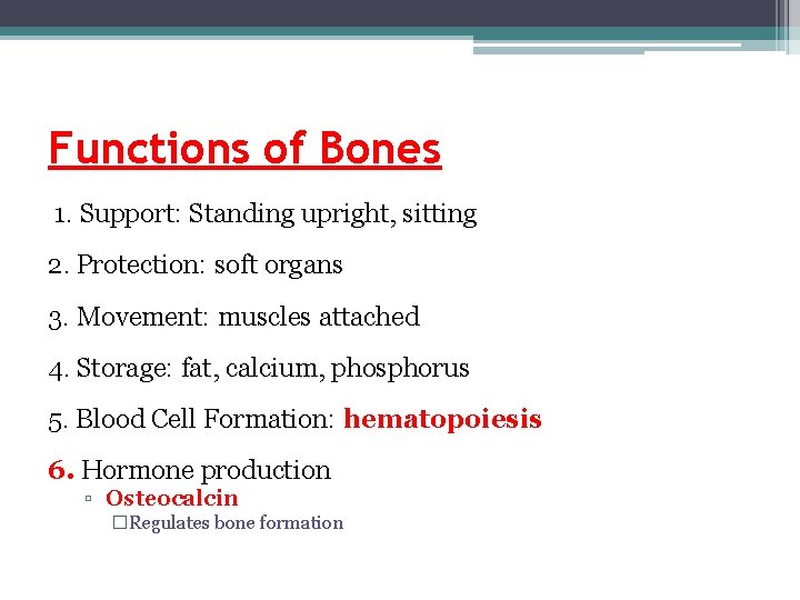 Functions of Bones 1. Support: Standing upright, sitting 2. Protection: soft organs 3. Movement: