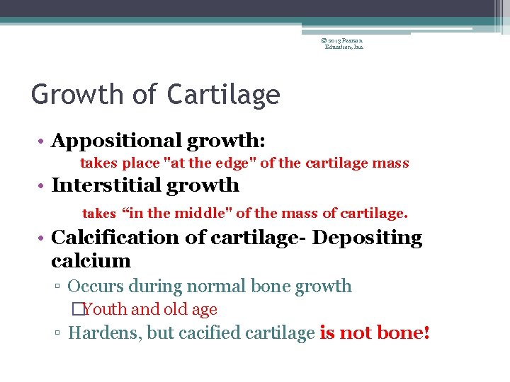© 2013 Pearson Education, Inc. Growth of Cartilage • Appositional growth: takes place "at