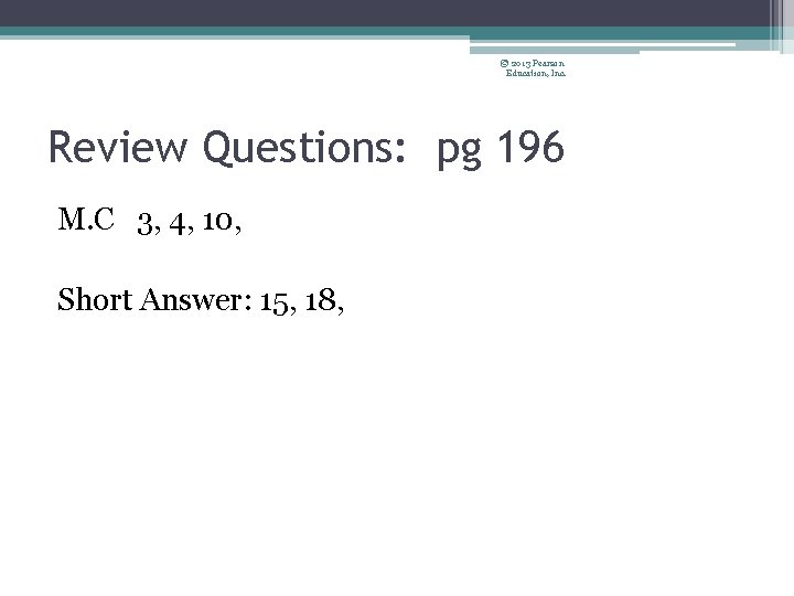© 2013 Pearson Education, Inc. Review Questions: pg 196 M. C 3, 4, 10,