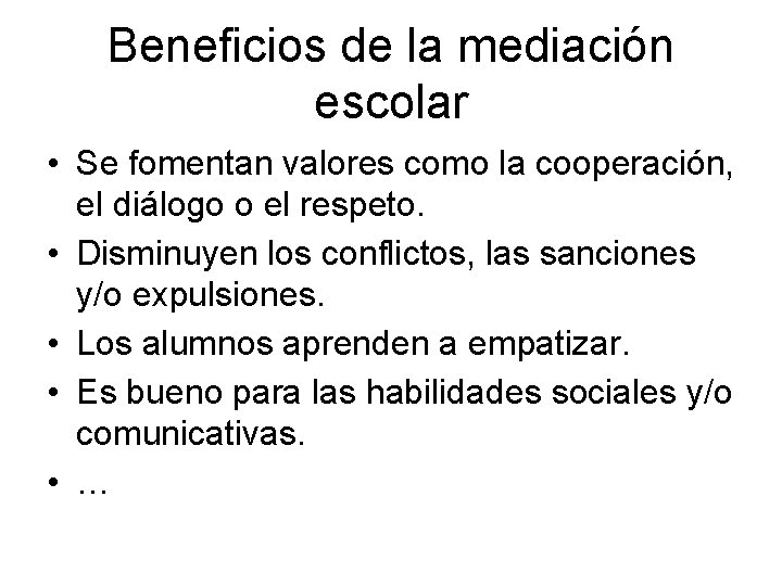 Beneficios de la mediación escolar • Se fomentan valores como la cooperación, el diálogo