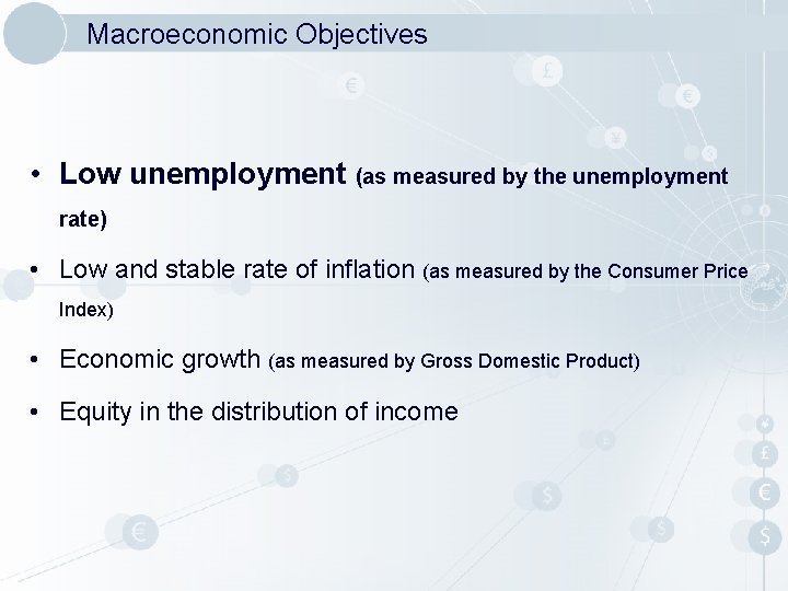 Macroeconomic Objectives • Low unemployment (as measured by the unemployment rate) • Low and