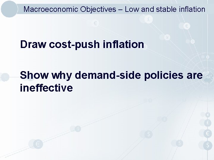 Macroeconomic Objectives – Low and stable inflation Draw cost-push inflation Show why demand-side policies