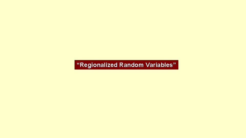 “Regionalized Random Variables” 