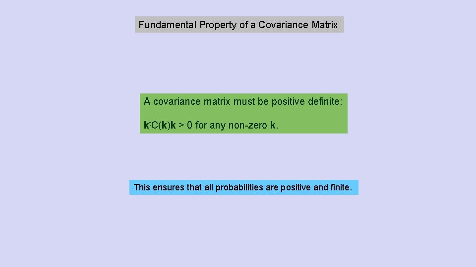 Fundamental Property of a Covariance Matrix A covariance matrix must be positive definite: kt.