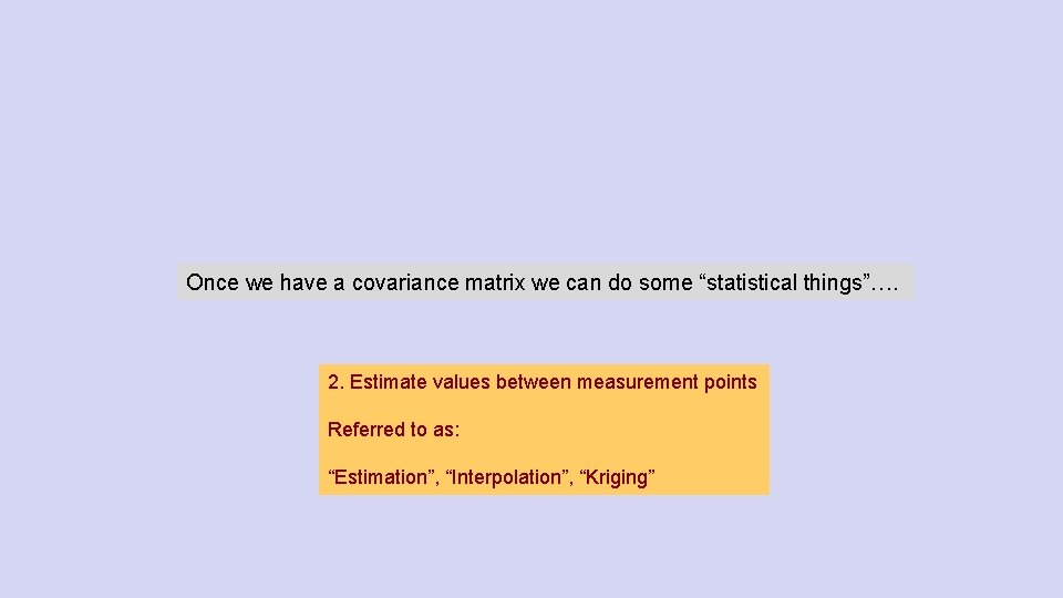 Once we have a covariance matrix we can do some “statistical things”…. 2. Estimate
