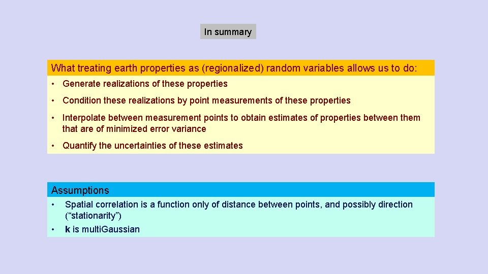 In summary What treating earth properties as (regionalized) random variables allows us to do: